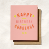 Daydream Prints - Happy Birthday Gorgeous Card