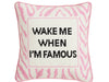 WAKE WHEN FAMOUS EMBROIDERED NEEDLEPOINT PILLOW